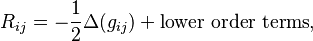 R_{ij} = -\frac{1}{2}\Delta (g_{ij}) + \text{lower order terms} ,