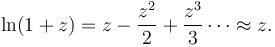 
\ln (1+z) = z - \frac{z^2}{2}  +\frac{z^3}{3}\cdots \approx z.
