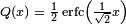 \scriptstyle Q(x) \;=\; \frac{1}{2}\operatorname{erfc}\left(\frac{1}{\sqrt{2}}x\right)