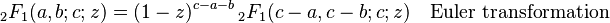 {}_2F_1(a,b;c;z)  = (1-z)^{c-a-b} \, {}_2F_1(c-a,c-b;c;z) \ \ \  \text{Euler transformation} 