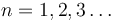 n = 1, 2, 3\ldots