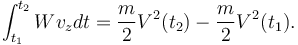  \int_{t_1}^{t_2}W v_z dt =  \frac{m}{2}V^2(t_2) - \frac{m}{2}V^2(t_1). 