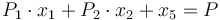 P_1\cdot x_1 + P_2\cdot x_2 + x_5 = P