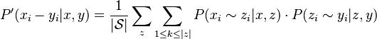 
P'(x_i - y_i|x,y) = \frac{1}{|\mathcal{S}|} \sum_{z} \sum_{1 \leq k \leq |z|} P(x_i \sim z_i|x,z) \cdot P(z_i \sim y_i|z,y)
