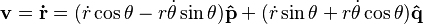 \bold{v} = \bold{\dot{r}} = (\dot{r} \cos \theta - r \dot{\theta} \sin \theta)\bold{\hat{p}} + (\dot{r} \sin \theta + r \dot{\theta} \cos \theta)\bold{\hat{q}}