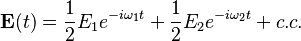 \mathbf{E}(t) = \frac{1}{2}E_1e^{-i\omega_1t}+\frac{1}{2}E_2e^{-i\omega_2t} + c.c.