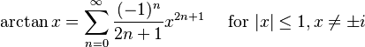 \arctan x = \sum^{\infty}_{n=0} \frac{(-1)^n}{2n+1} x^{2n+1}\quad\text{ for }|x| \le 1, x\not=\pm i\!