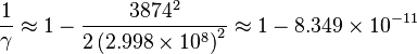  \frac{1}{\gamma } \approx 1-\frac{3874^2}{2 \left(2.998\times 10^8\right)^2} \approx 1-8.349\times 10^{-11} 