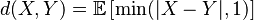 d(X,Y)=\mathbb E\left[\min(|X-Y|, 1)\right]