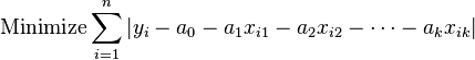  \text{Minimize} \sum_{i=1}^n |y_i - a_0 - a_1x_{i1} - a_2x_{i2} - \cdots - a_kx_{ik}|