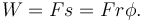 W=Fs = Fr\phi .