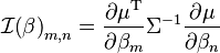 \mathcal{I}{{\left( \beta  \right)}_{m,n}}=\frac{\partial {{\mu }^{\text{T}}}}{\partial {{\beta }_{m}}}{{\Sigma }^{-1}}\frac{\partial \mu }{\partial {{\beta }_{n}}}