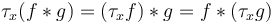 \tau_x ({f}*g) = (\tau_x f)*g = {f}*(\tau_x g)\,