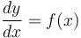 \frac {dy}{dx} = f(x) 