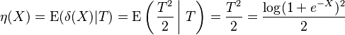  \eta(X) = \mathrm{E}(\delta(X) | T) = \mathrm{E} \left( \left. \frac{T^2}{2} \,\right|\, T \right) = \frac{T^{2}}{2} = \frac{\log(1 + e^{-X})^{2}}{2}