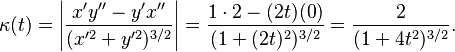 \kappa(t)= \left|\frac{x'y''-y'x''}{({x'^2+y'^2})^{3/2}}\right|= {1\cdot 2-(2t)(0) \over (1+(2t)^2)^{3/2} }={2 \over (1+4t^2)^{3/2}}.