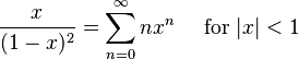 \frac{x}{(1-x)^2} = \sum^\infty_{n=0} nx^n\quad\text{ for }|x| < 1\!