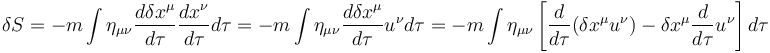 \delta S = -m\int \eta_{\mu\nu}  \frac{d\delta x^\mu}{d\tau} \frac{dx^\nu}{d\tau}d\tau
=-m\int \eta_{\mu\nu}  \frac{d\delta x^\mu}{d\tau} u^\nu d\tau
=-m\int \eta_{\mu\nu}  \left[\frac{d}{d\tau}(\delta x^\mu u^\nu) - \delta x^\mu\frac{d}{d\tau}u^\nu\right] d\tau