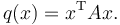  q(x)=x^\mathrm{T}Ax. 