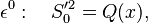 \epsilon^0: \quad S_0'^2 = Q(x),