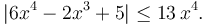  |6x^4 - 2x^3 + 5| \le 13 \,x^4 .