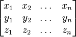 \begin{bmatrix}
x_1 & x_2 & \dots & x_n  \\
y_1 & y_2 & \dots & y_n \\
z_1 & z_2 & \dots & z_n
\end{bmatrix}
