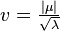 v = \tfrac{|\mu|}{\sqrt{\lambda}}