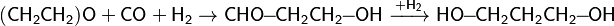 \mathsf{(CH_2CH_2)O+CO+H_2}\rightarrow\mathsf{CHO\!\!-\!\!CH_2CH_2\!\!-\!\!OH\ \xrightarrow{+H_2}\ HO\!\!-\!\!CH_2CH_2CH_2\!\!-\!\!OH}