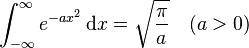 \int_{-\infty}^{\infty} e^{-ax^2}\,\mathrm{d}x=\sqrt{\pi \over a} \quad (a>0)