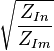 \sqrt{\frac{Z_{In}}{Z_{Im}}}