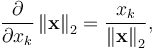 \frac{\partial}{\partial x_k} \left\| \mathbf{x} \right\| _2 = \frac{x_k}{ \left\| \mathbf{x} \right\| _2} ,