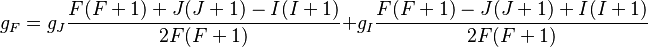  g_F = g_J\frac{F(F+1) + J(J+1) - I(I+1)}{2F(F+1)} + g_I\frac{F(F+1) - J(J+1) + I(I+1)}{2F(F+1)}