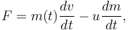  F = m(t) \frac{dv}{dt} - u \frac{dm}{dt},