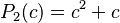 P_2(c) = c^2 + c \,