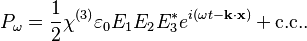 P_\omega = \frac{1}{2} \chi^{(3)} \varepsilon_0 E_1 E_2 E_3^* e^{i(\omega t - \mathbf{k} \cdot \mathbf{x} ) } + \text{c.c.}.