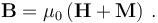  \mathbf{B} = \mu_0 \left(\mathbf{H} + \mathbf{M}\right)\,.