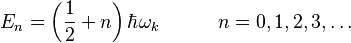 E_n = \left({1\over2}+n\right)\hbar\omega_k   \quad\quad\quad n=0,1,2,3,\ldots