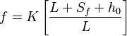 f=K\left[{L+S_f+h_0\over L}\right]