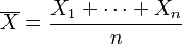 \overline{X}={X_1 + \cdots + X_n \over n}