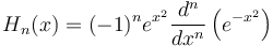 H_n(x)=(-1)^n e^{x^2}\frac{d^n}{dx^n}\left(e^{-x^2}\right)