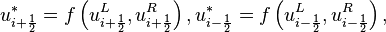  u^*_{i + \frac{1}{2}} = f \left( u^L_{i + \frac{1}{2}} , u^R_{i + \frac{1}{2}}  \right),

  u^*_{i - \frac{1}{2}} = f \left( u^L_{i - \frac{1}{2}} , u^R_{i - \frac{1}{2}}  \right), 