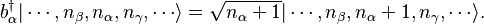 b_\alpha^\dagger|\cdots,n_\beta,n_\alpha,n_\gamma,\cdots\rangle= \sqrt{n_\alpha+1}|\cdots,n_\beta,n_\alpha+1,n_\gamma,\cdots\rangle.