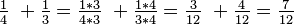 \tfrac14\ + \tfrac13=\tfrac{1*3}{4*3}\ + \tfrac{1*4}{3*4}=\tfrac3{12}\ + \tfrac4{12}=\tfrac7{12}