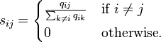 
s_{ij} = \begin{cases}
\frac{q_{ij}}{\sum_{k \neq i} q_{ik}} & \text{if } i \neq j \\
0 & \text{otherwise}.
\end{cases}
