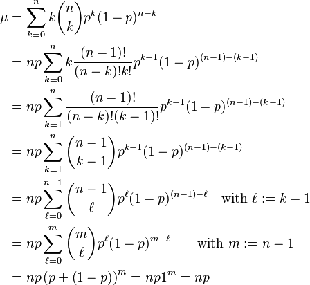 \begin{align}
  \mu &= \sum_{k=0}^n k\binom nk p^k (1-p)^{n-k}\\
                     &= np\sum_{k=0}^n k\frac{(n-1)!}{(n-k)!k!}p^{k-1} (1-p)^{(n-1)-(k-1)}\\
                     &= np\sum_{k=1}^n \frac{(n-1)!}{(n-k)!(k-1)!}p^{k-1} (1-p)^{(n-1)-(k-1)}\\
                     &= np\sum_{k=1}^n \binom{n-1}{k-1} p^{k-1} (1-p)^{(n-1)-(k-1)}\\
                     &= np\sum_{\ell=0}^{n-1} \binom{n-1}\ell p^\ell (1-p)^{(n-1)-\ell}\quad\text{with } \ell:=k-1\\
                     &= np\sum_{\ell=0}^m \binom m\ell p^\ell (1-p)^{m-\ell}\qquad\text{with } m:=n-1\\
                     &= np\left(p+\left(1-p\right)\right)^m=np1^m=np
\end{align}