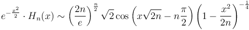 e^{-\frac{x^2}{2}}\cdot H_n(x) \sim \left(\frac{2n}{e}\right)^{\frac{n}{2}} {\sqrt 2} \cos \left(x \sqrt{2n}- n\frac \pi 2 \right)\left(1-\frac{x^2}{2n}\right)^{-\frac{1}{4}}