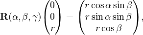  
\mathbf{R}(\alpha,\beta,\gamma)
\begin{pmatrix}
0 \\
0 \\
r \\
\end{pmatrix}=
\begin{pmatrix}
r \cos\alpha\sin\beta \\
r \sin\alpha \sin\beta \\
r \cos\beta \\
\end{pmatrix},
