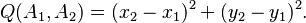 Q(A_1, A_2) = (x_2 - x_1)^2 + (y_2 - y_1)^2.\,