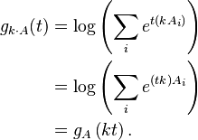 
\begin{align}
g_{k\cdot A}(t) &= \log \left(\sum_i e^{t (kA_i)}\right) \\
          &= \log \left(\sum_i e^{(t k) A_i}\right) \\
          &= g_A\left(k t\right).
\end{align}
