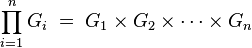 \prod_{i=1}^n G_i \;=\; G_1 \times G_2 \times \cdots \times G_n